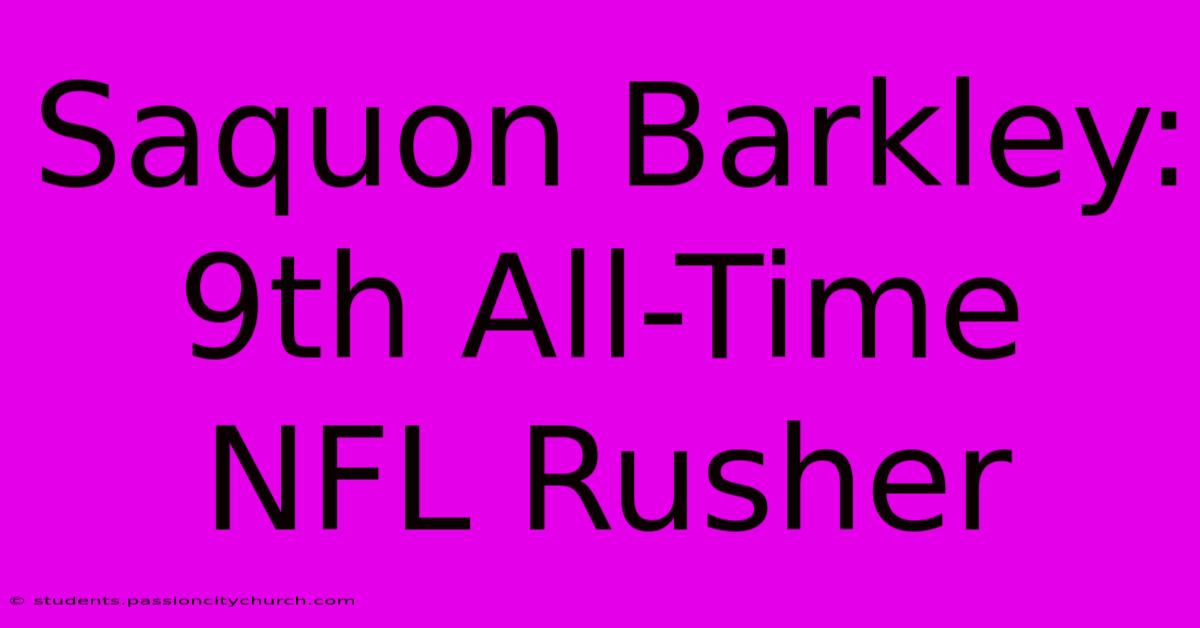 Saquon Barkley: 9th All-Time NFL Rusher