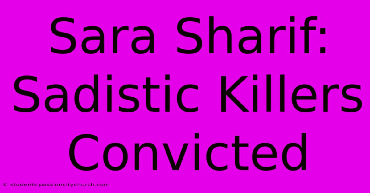 Sara Sharif: Sadistic Killers Convicted