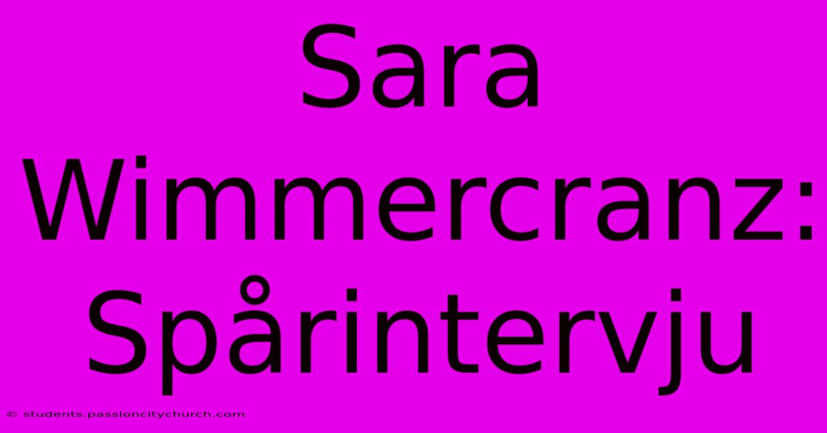 Sara Wimmercranz: Spårintervju