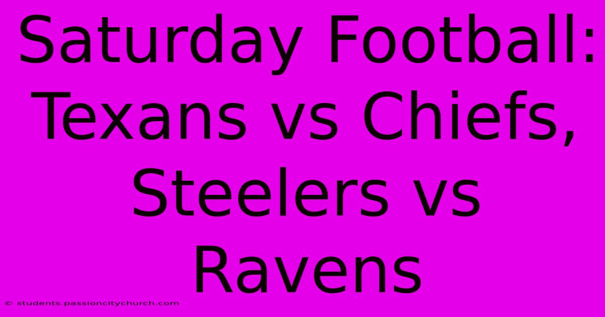 Saturday Football: Texans Vs Chiefs, Steelers Vs Ravens