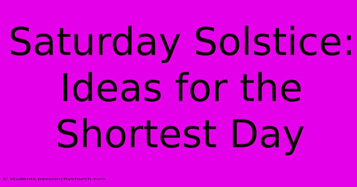 Saturday Solstice: Ideas For The Shortest Day