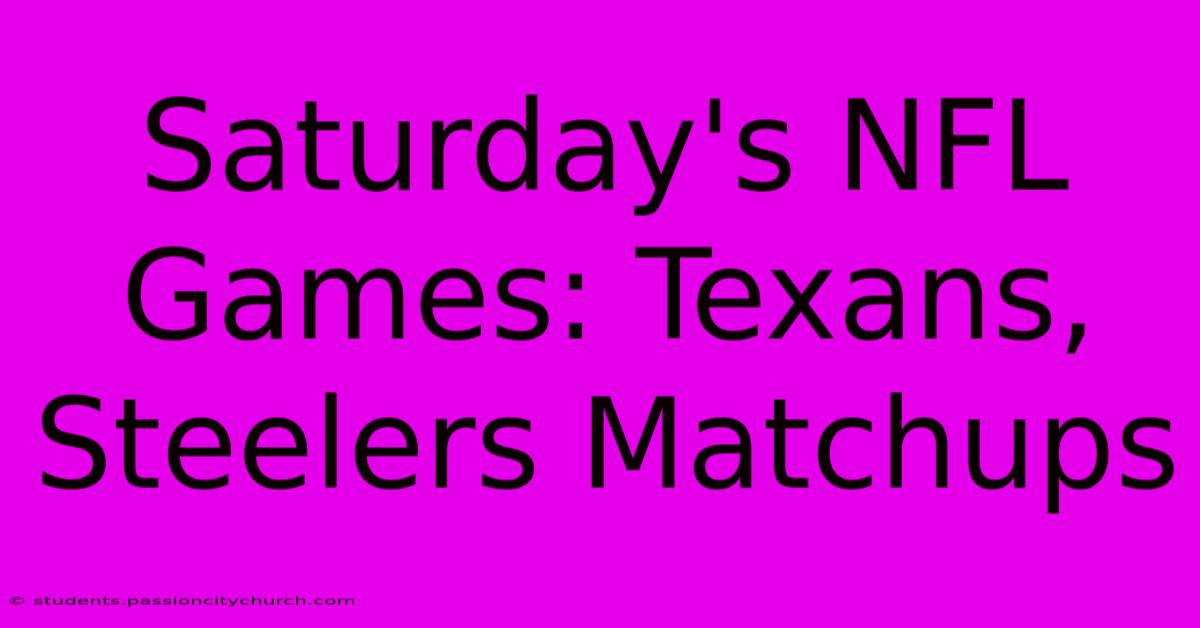 Saturday's NFL Games: Texans, Steelers Matchups