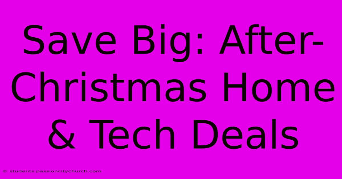 Save Big: After-Christmas Home & Tech Deals