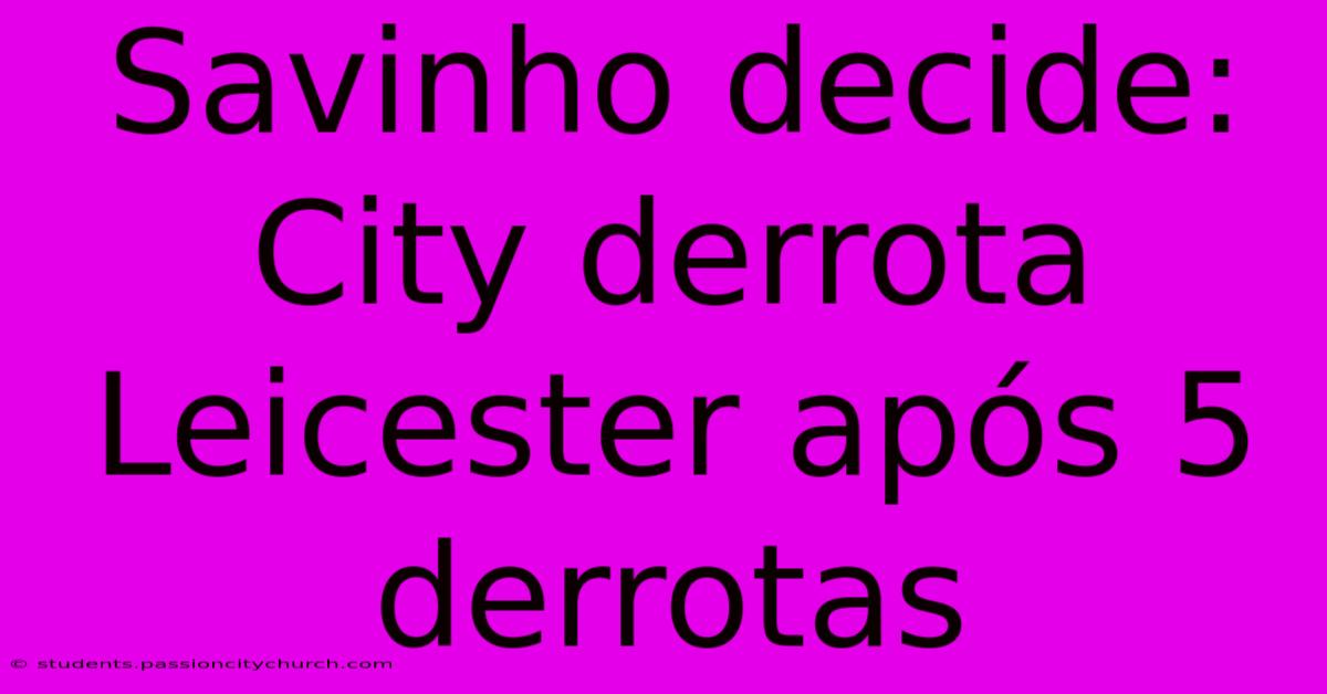 Savinho Decide: City Derrota Leicester Após 5 Derrotas