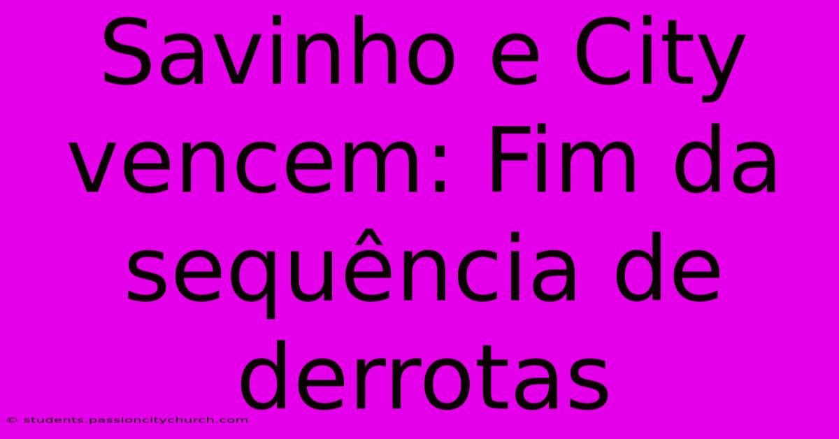 Savinho E City Vencem: Fim Da Sequência De Derrotas