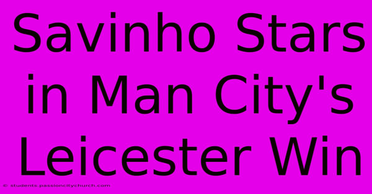 Savinho Stars In Man City's Leicester Win