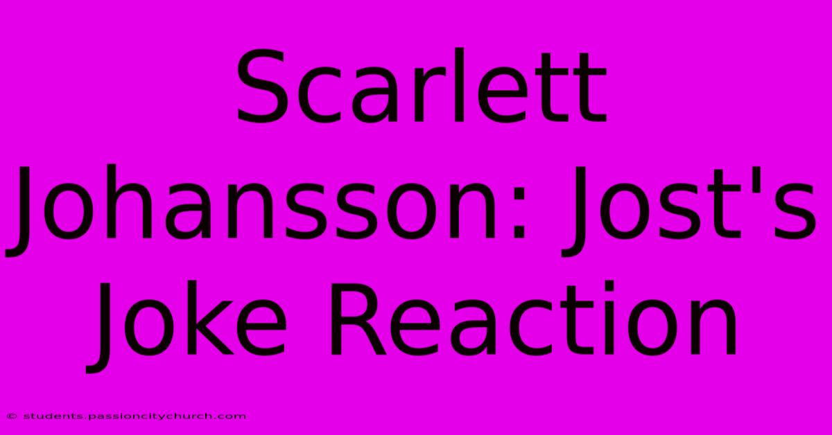 Scarlett Johansson: Jost's Joke Reaction