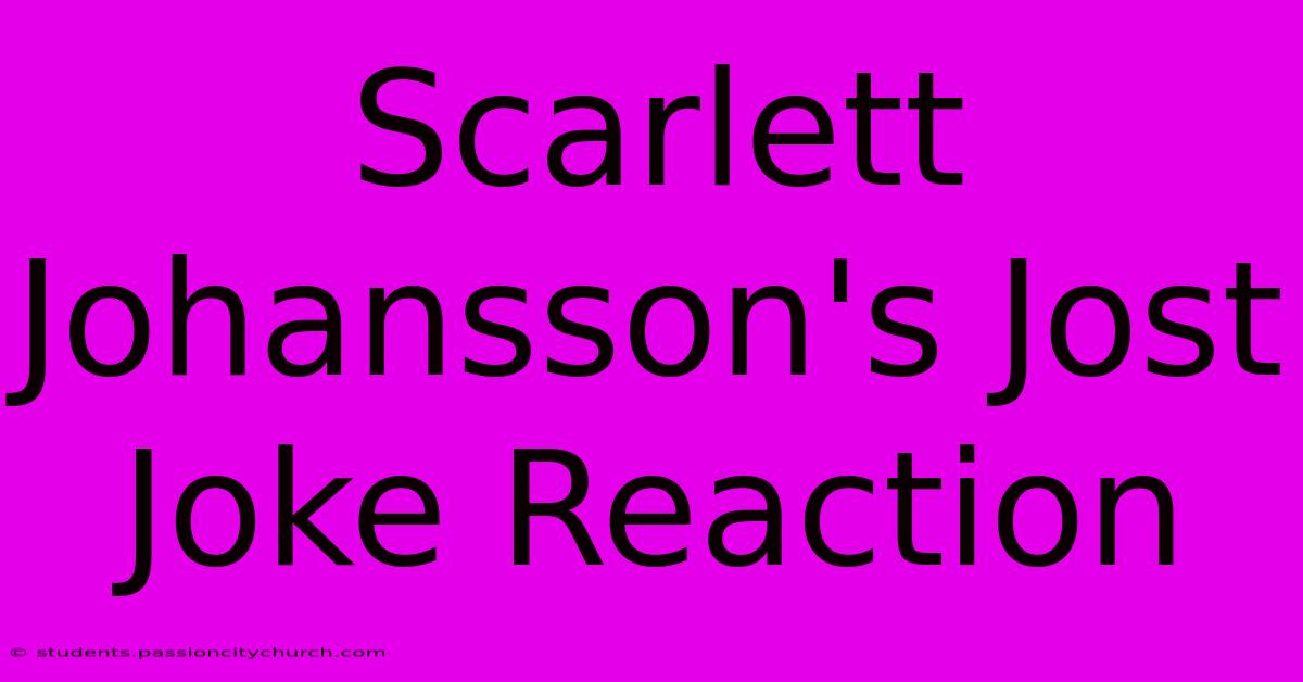 Scarlett Johansson's Jost Joke Reaction