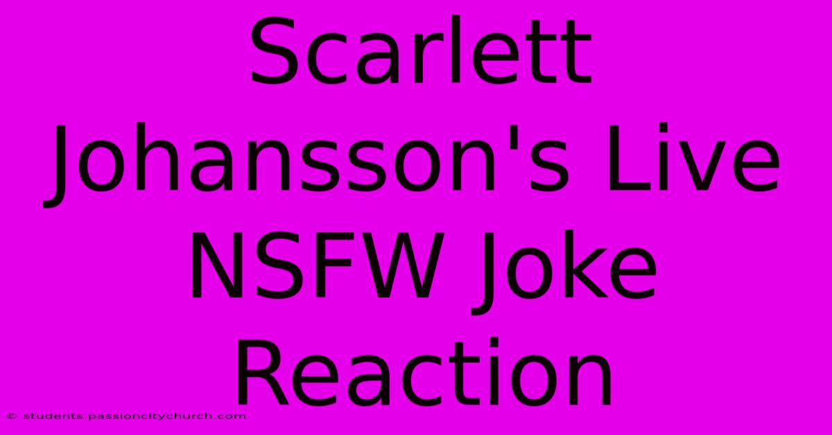 Scarlett Johansson's Live NSFW Joke Reaction