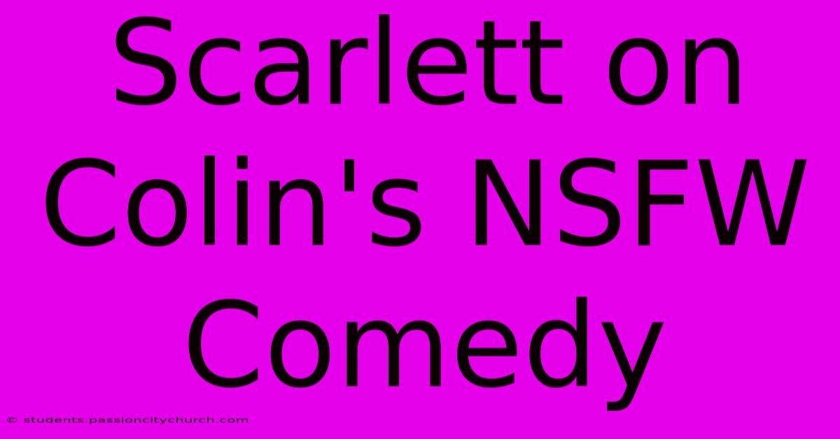 Scarlett On Colin's NSFW Comedy