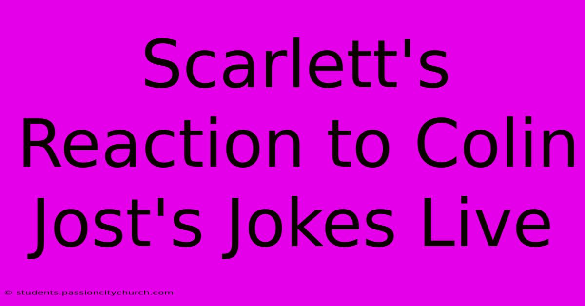 Scarlett's Reaction To Colin Jost's Jokes Live