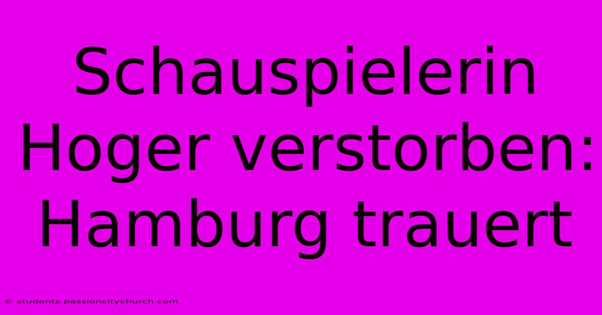 Schauspielerin Hoger Verstorben: Hamburg Trauert