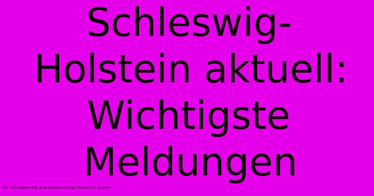 Schleswig-Holstein Aktuell: Wichtigste Meldungen