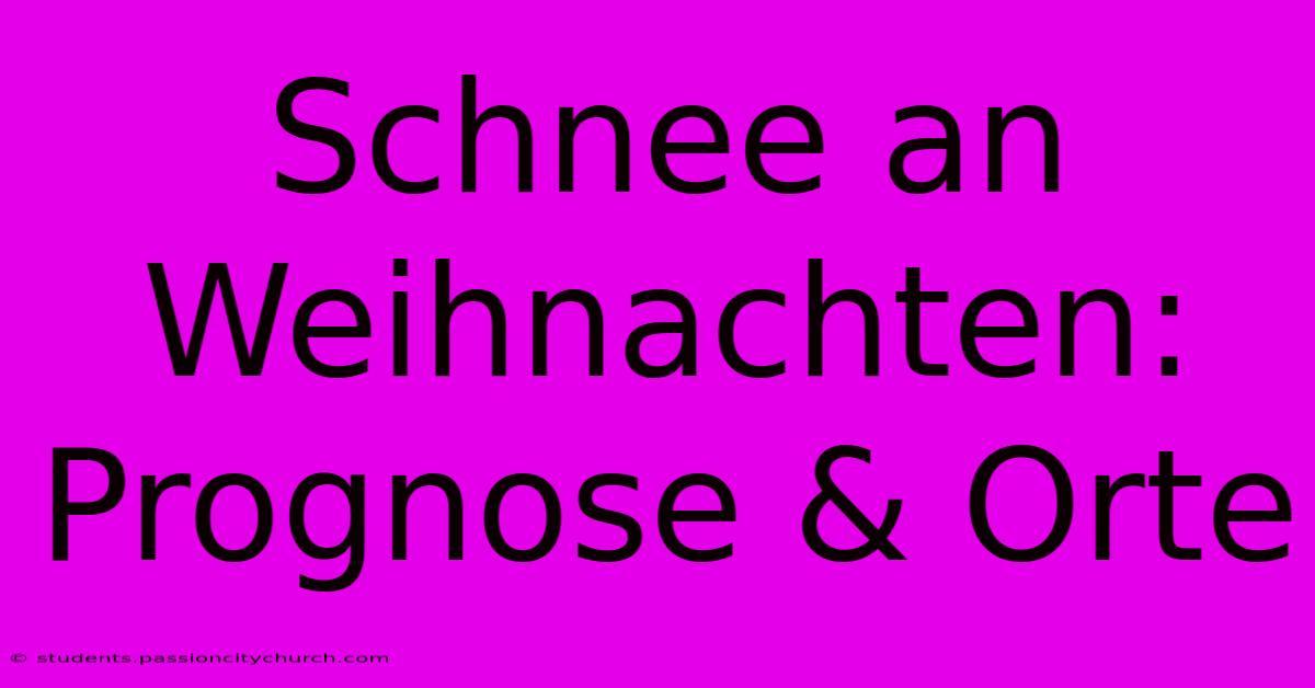 Schnee An Weihnachten: Prognose & Orte