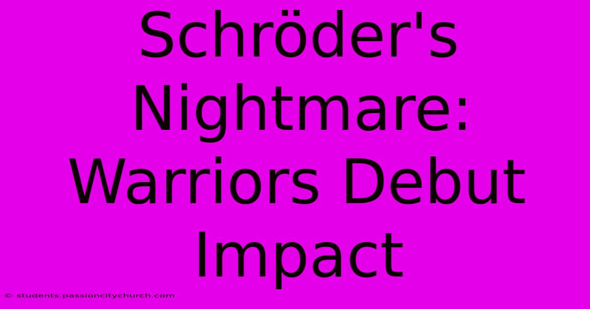 Schröder's Nightmare: Warriors Debut Impact