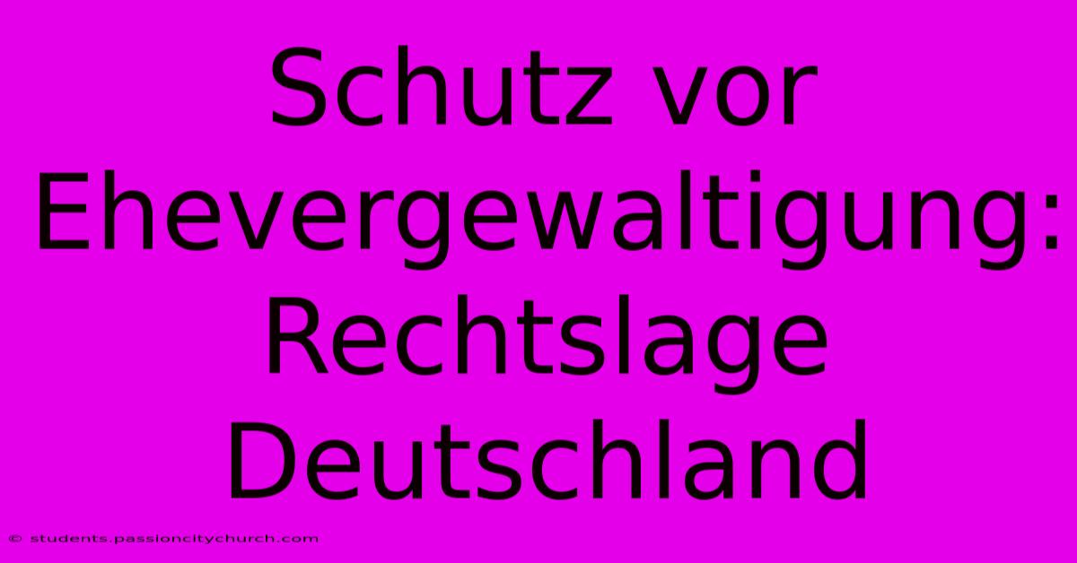 Schutz Vor Ehevergewaltigung: Rechtslage Deutschland