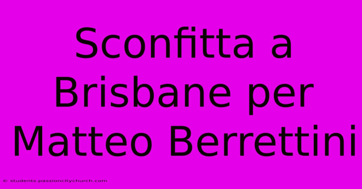 Sconfitta A Brisbane Per Matteo Berrettini