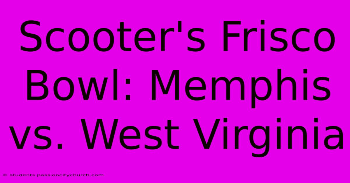 Scooter's Frisco Bowl: Memphis Vs. West Virginia