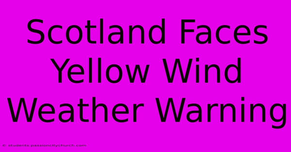 Scotland Faces Yellow Wind Weather Warning