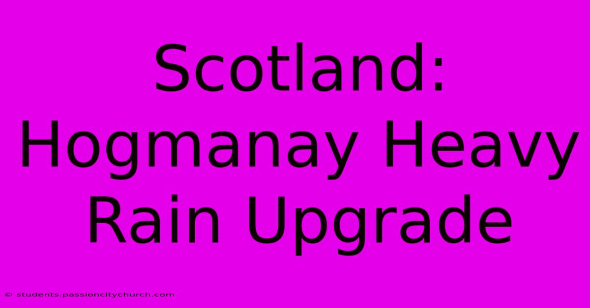 Scotland: Hogmanay Heavy Rain Upgrade