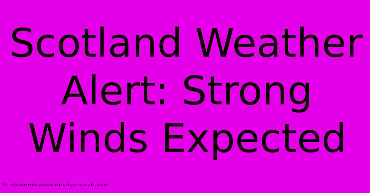 Scotland Weather Alert: Strong Winds Expected