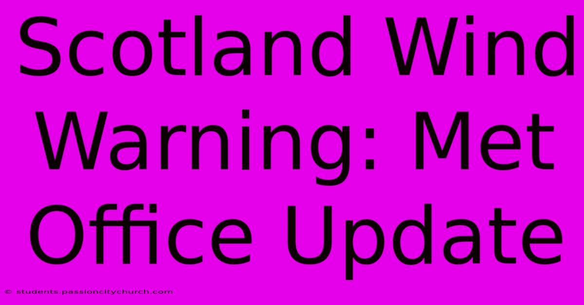 Scotland Wind Warning: Met Office Update