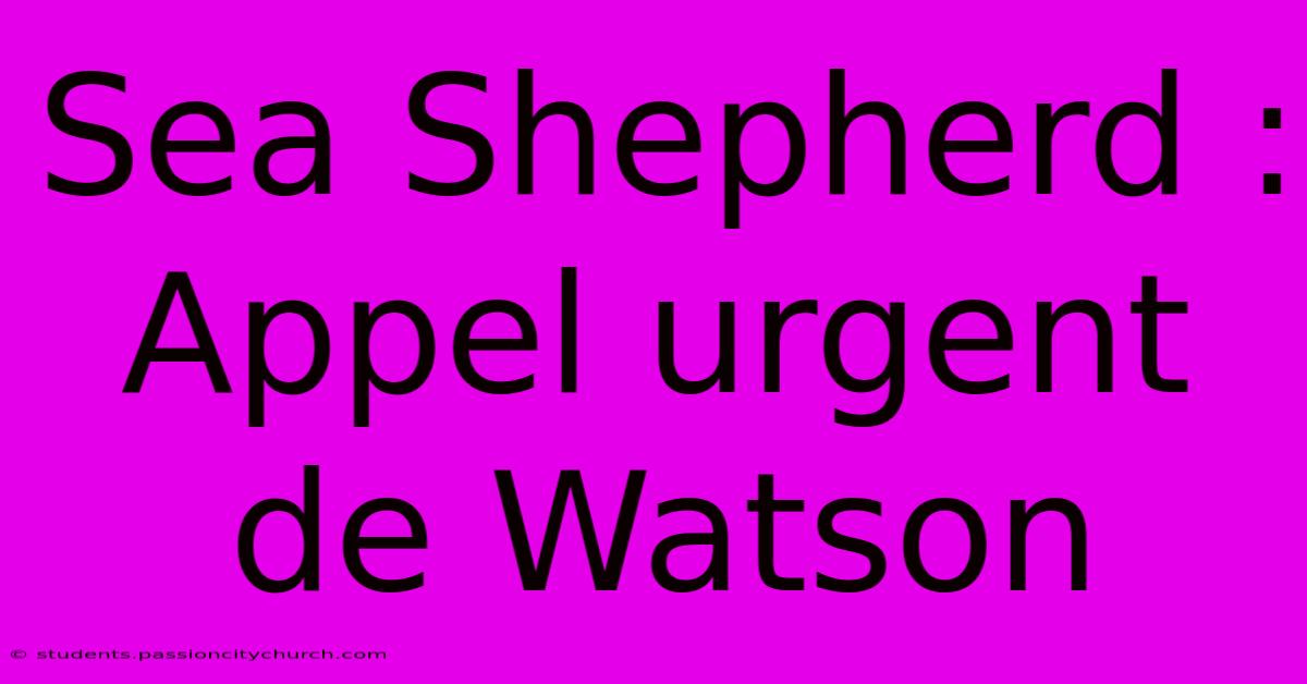 Sea Shepherd : Appel Urgent De Watson