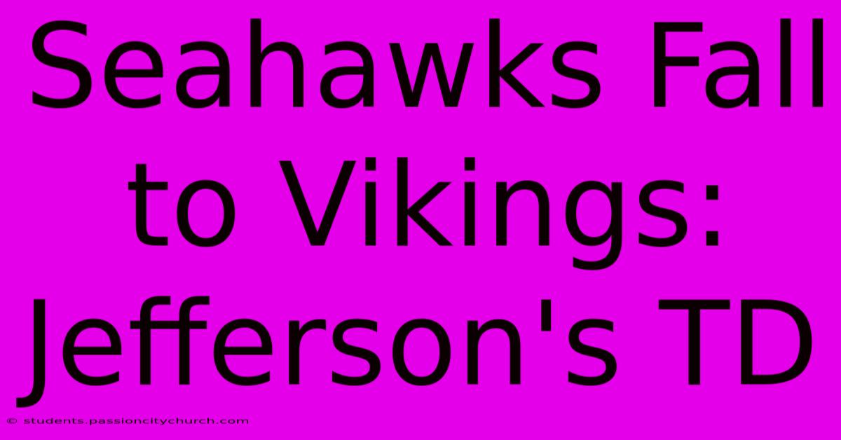 Seahawks Fall To Vikings: Jefferson's TD