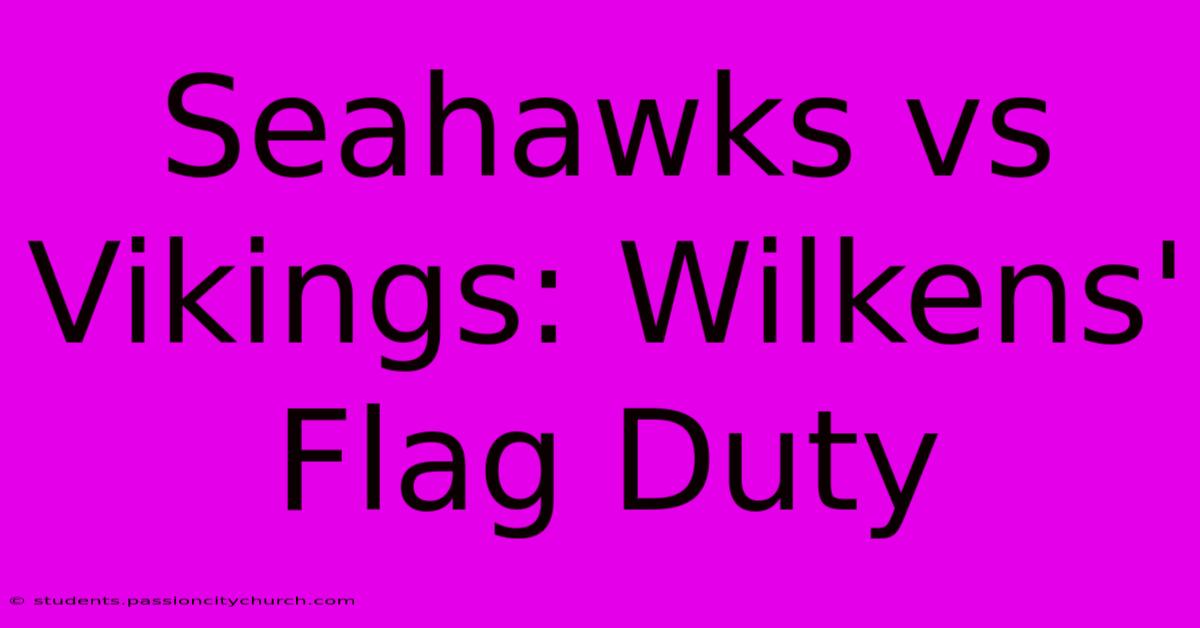 Seahawks Vs Vikings: Wilkens' Flag Duty