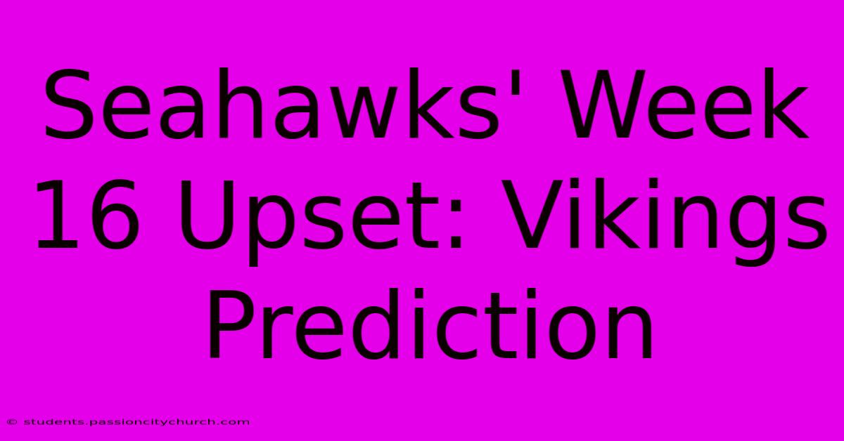 Seahawks' Week 16 Upset: Vikings Prediction