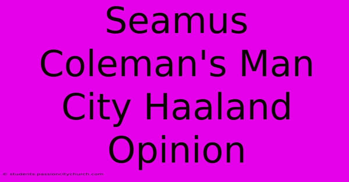 Seamus Coleman's Man City Haaland Opinion