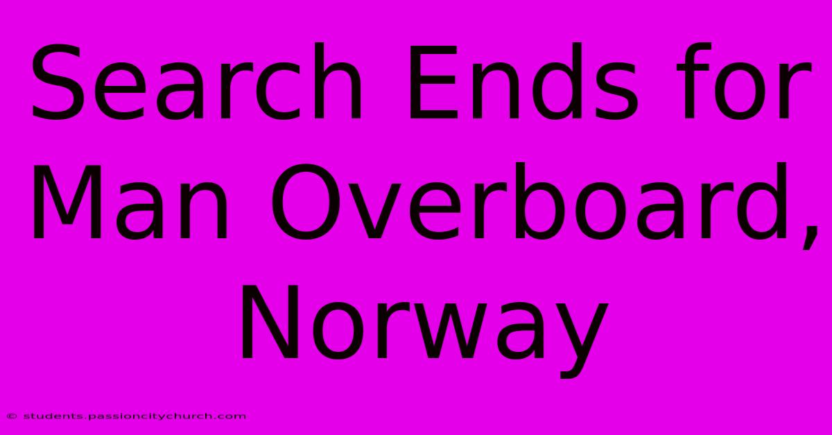 Search Ends For Man Overboard, Norway