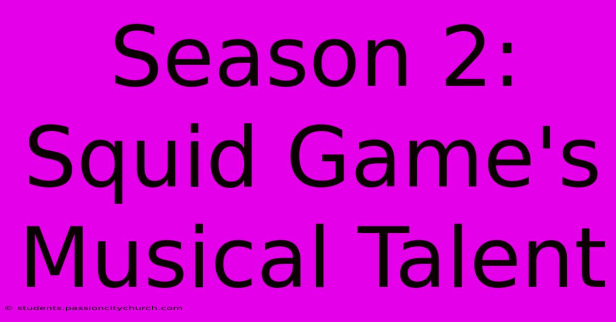 Season 2: Squid Game's Musical Talent