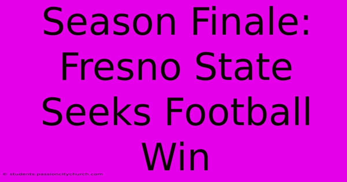 Season Finale: Fresno State Seeks Football Win