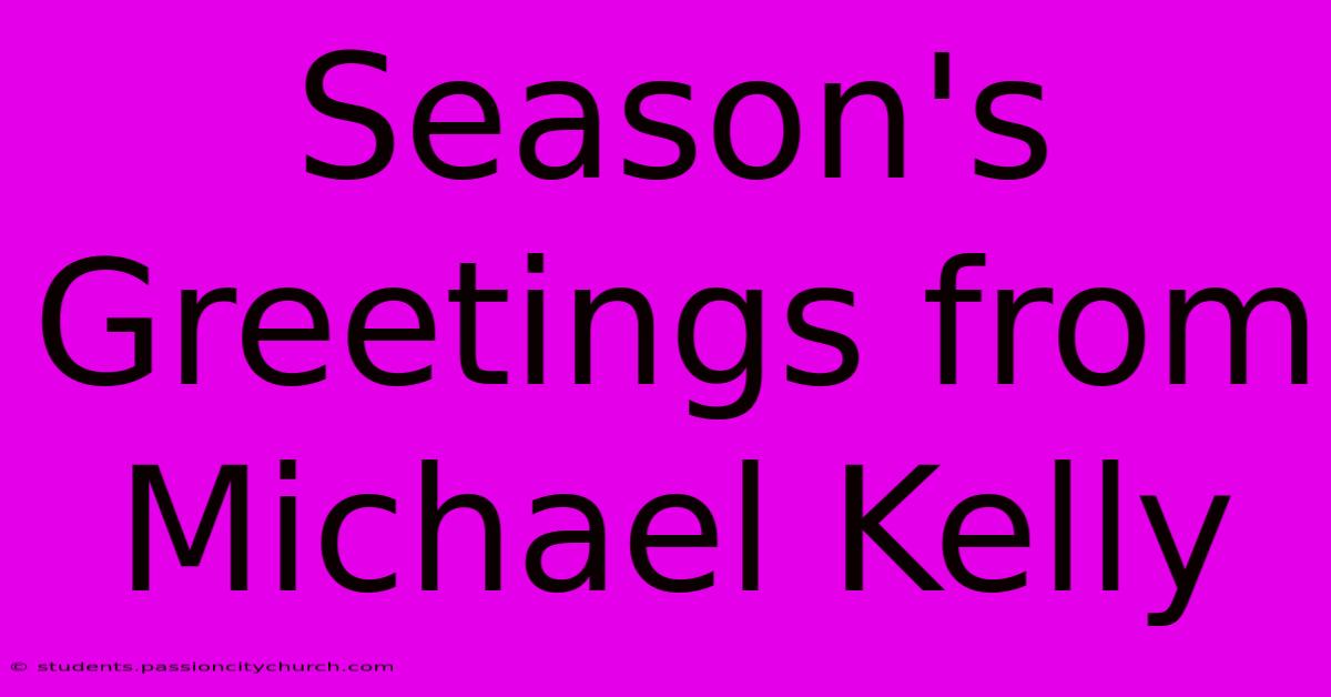 Season's Greetings From Michael Kelly