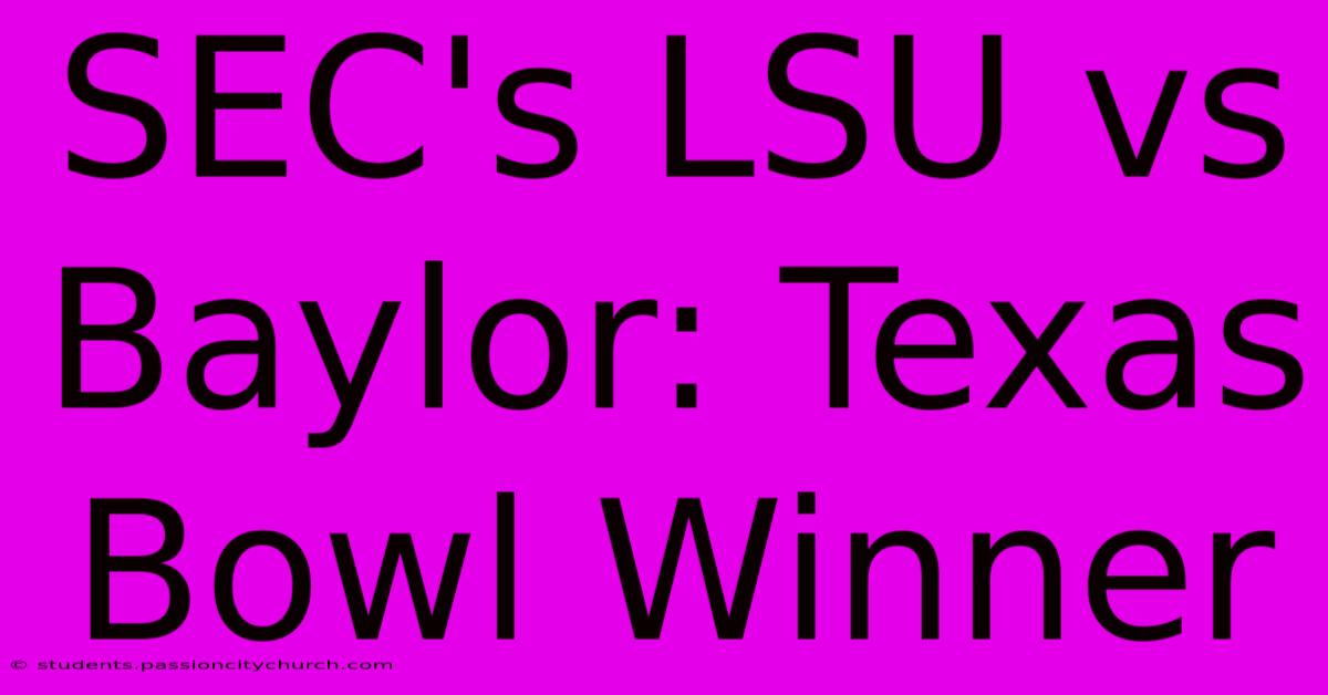 SEC's LSU Vs Baylor: Texas Bowl Winner