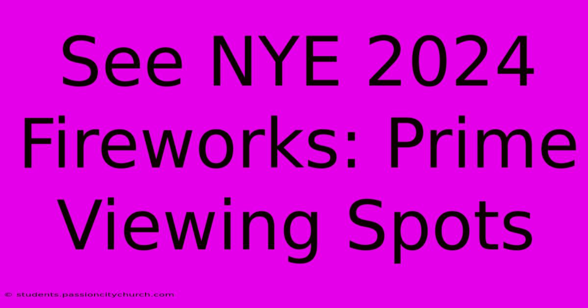 See NYE 2024 Fireworks: Prime Viewing Spots