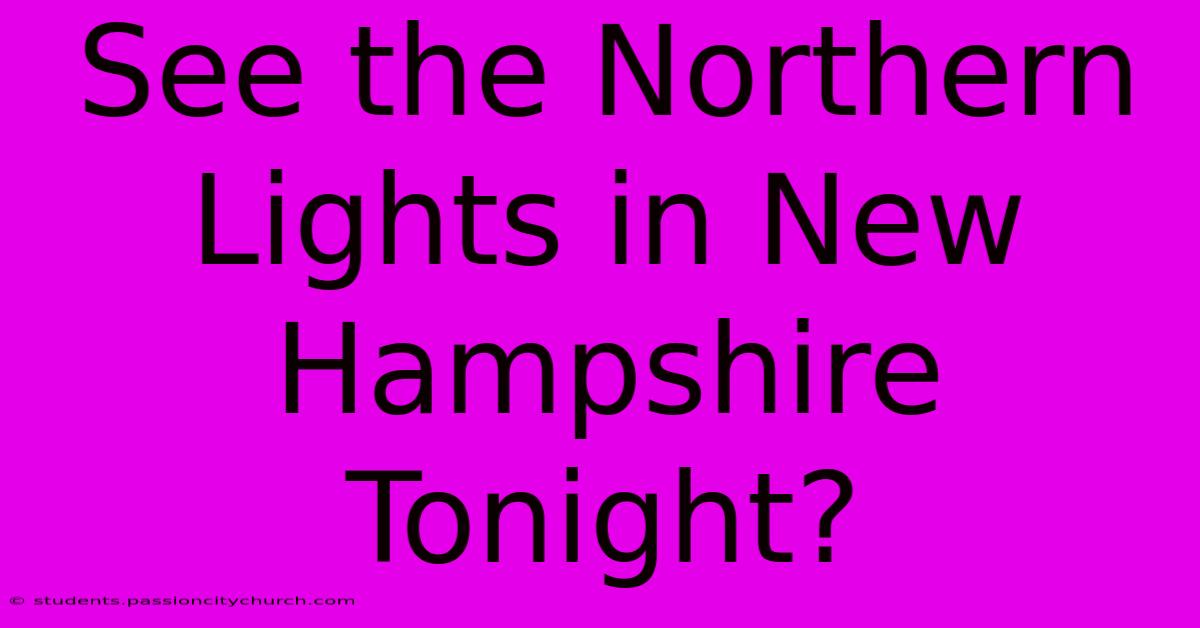 See The Northern Lights In New Hampshire Tonight?