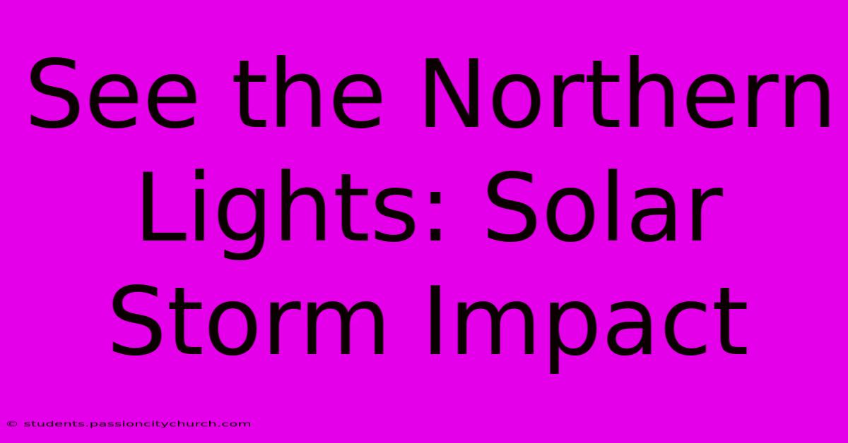 See The Northern Lights: Solar Storm Impact