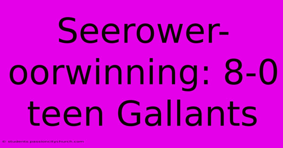 Seerower-oorwinning: 8-0 Teen Gallants