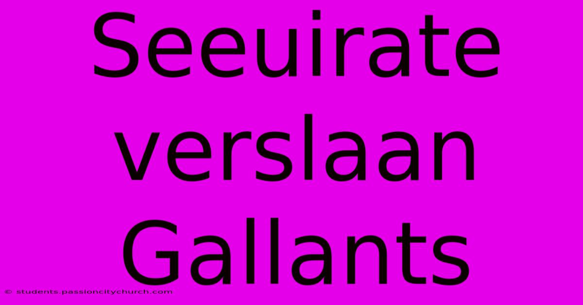 Seeuirate Verslaan Gallants