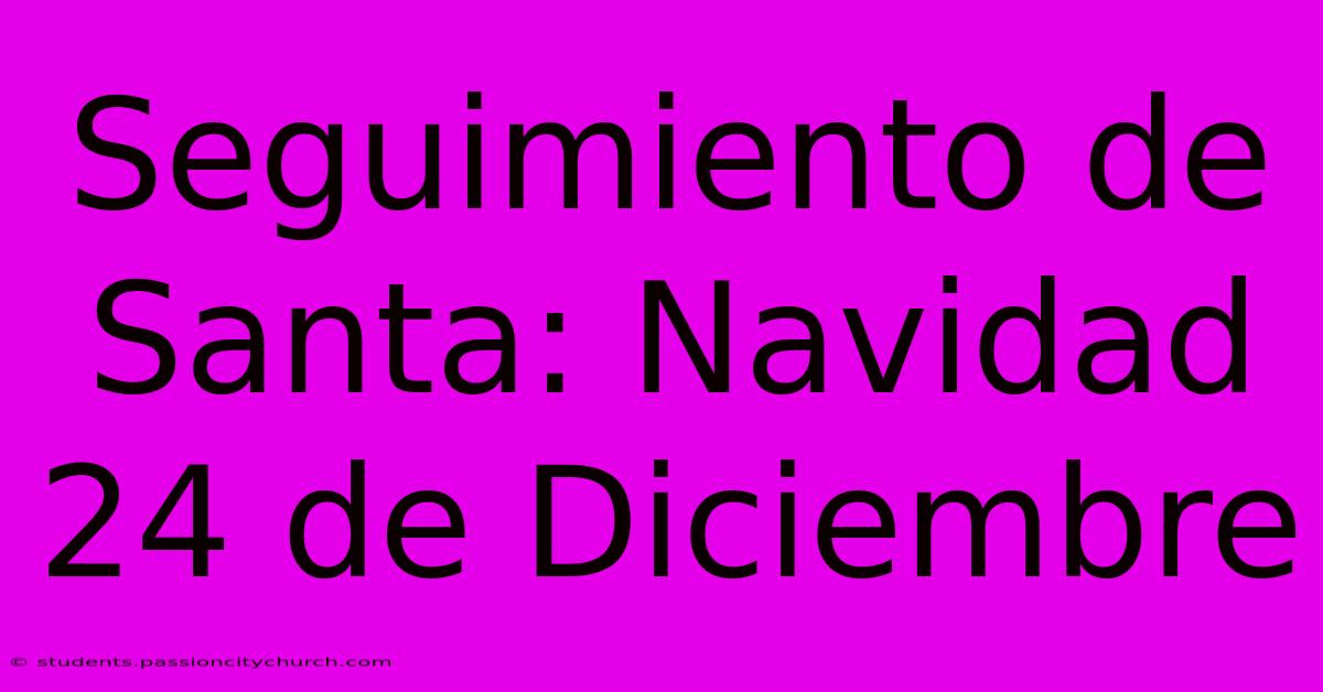 Seguimiento De Santa: Navidad 24 De Diciembre