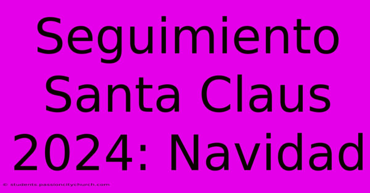 Seguimiento Santa Claus 2024: Navidad