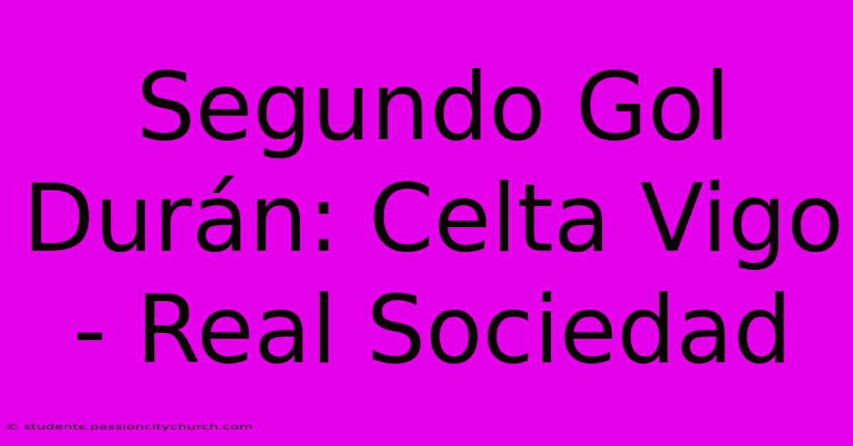 Segundo Gol Durán: Celta Vigo - Real Sociedad