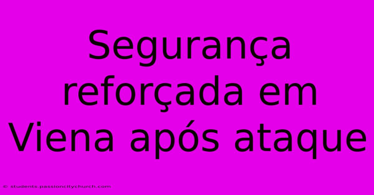 Segurança Reforçada Em Viena Após Ataque