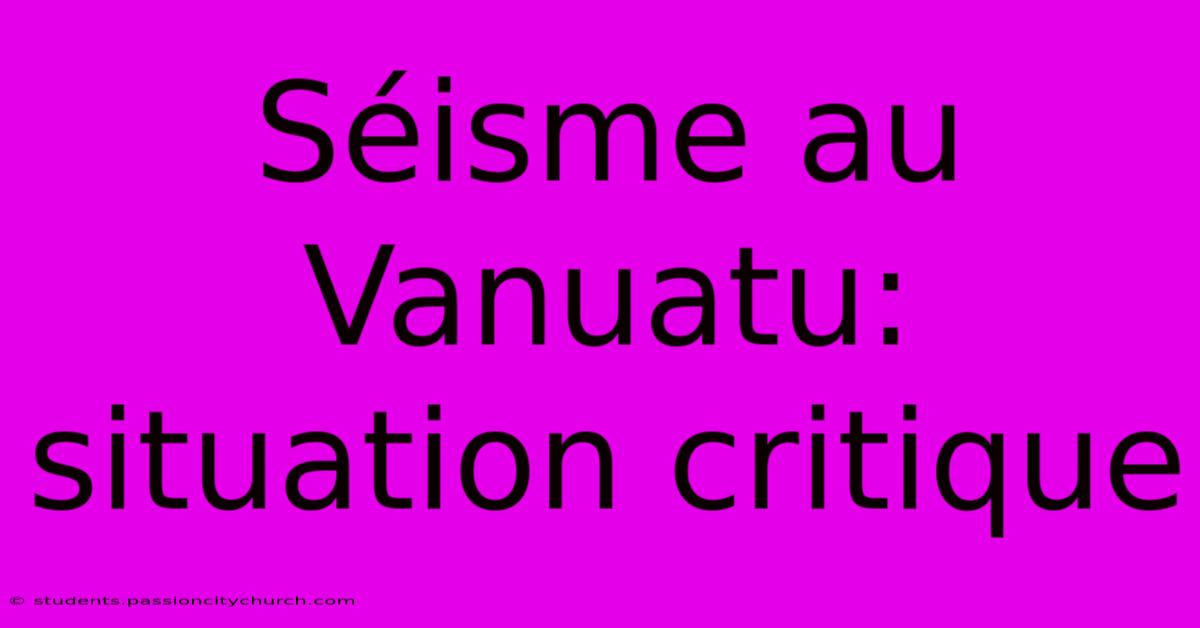 Séisme Au Vanuatu: Situation Critique