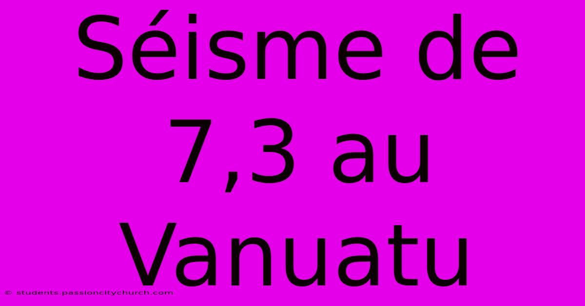 Séisme De 7,3 Au Vanuatu