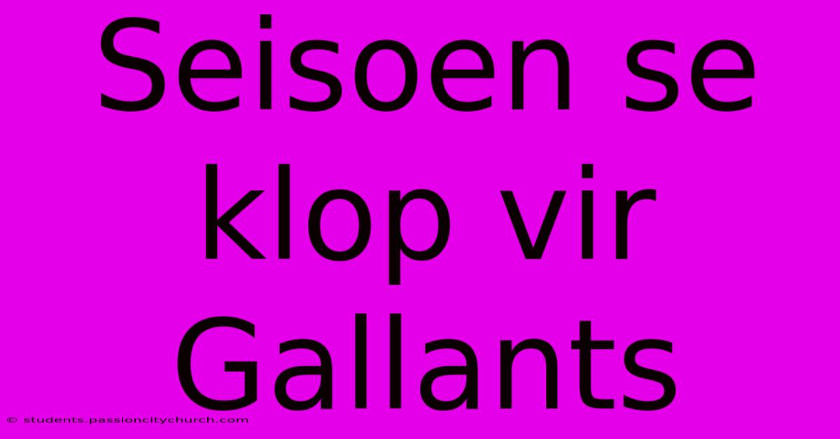 Seisoen Se Klop Vir Gallants