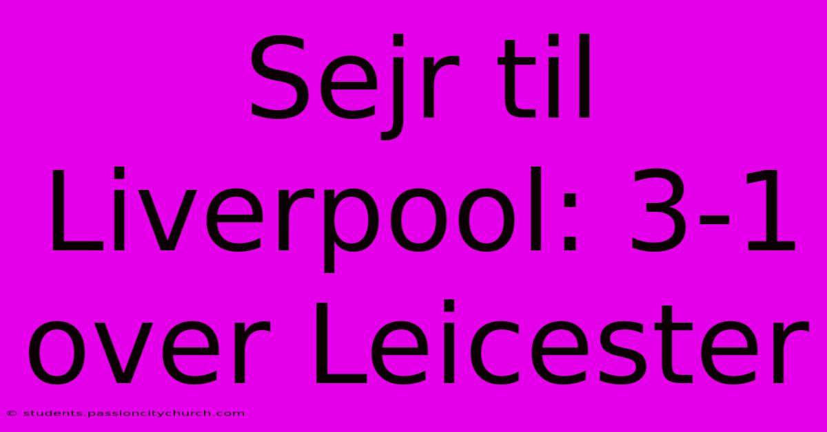 Sejr Til Liverpool: 3-1 Over Leicester