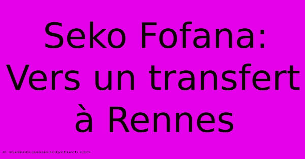 Seko Fofana: Vers Un Transfert À Rennes